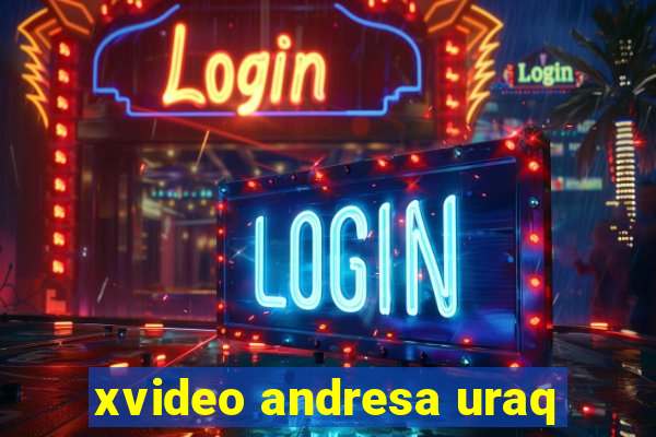 xvideo andresa uraq
